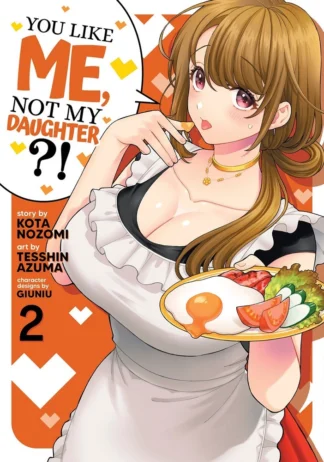 You Like Me, Not My Daughter?! Vol. 2 - Manga