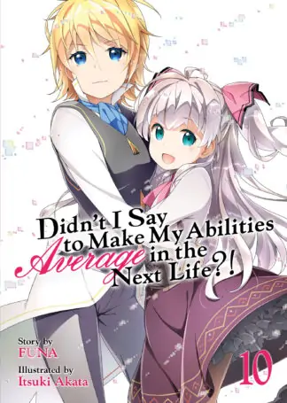 Didn't I Say to Make My Abilities Average in the Next Life?! (Light Novel) Vol. 10