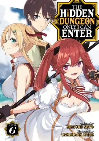 The Hidden Dungeon Only I Can Enter (Light Novel) Vol. 6