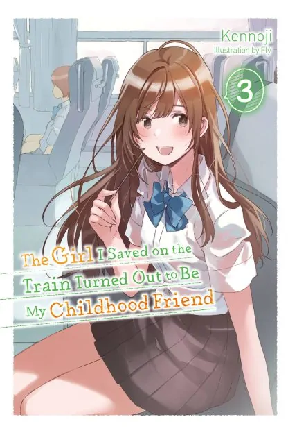 The Girl I Saved on the Train Turned Out to Be My Childhood Friend (light novel)